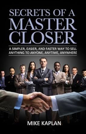 Unlock the Art of Persuasion: A Comprehensive Review of ‘Secrets of a Master Closer: A Simpler, Easier, and Faster Way to Sell Anything to Anyone, Anytime, Anywhere’