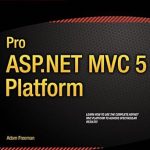 Discover the Power of Modern Web Development: A Comprehensive Review of Pro ASP.NET MVC 5 Platform 1st Edition