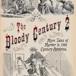 Unraveling Dark Histories: A Gripping Review of The Bloody Century 2: More Tales of Murder in 19th Century America
