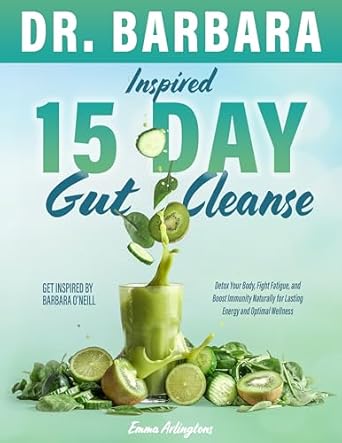 Unlock Your Health Potential: A Comprehensive Review of Dr. Barbara Inspired 15 Day Gut Cleanse: Get Inspired by Barbara O’Neill | Detox Your Body, Fight Fatigue, and Boost Immunity Naturally for Lasting Energy and Optimal Wellness