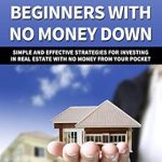 Unlocking Wealth: A Comprehensive Review of ‘Real Estate Investing For Beginners With No Money Down: Simple And Effective Strategies For Investing In Real Estate With No Money From Your Pocket’
