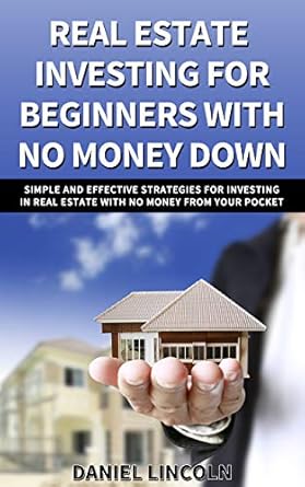 Unlocking Wealth: A Comprehensive Review of ‘Real Estate Investing For Beginners With No Money Down: Simple And Effective Strategies For Investing In Real Estate With No Money From Your Pocket’