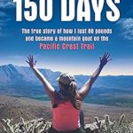 Transform Your Life: A Must-Read Review of ‘150 Days: The True Story of How I Lost 88 Pounds and Became a Mountain Goat on the Pacific Crest Trail’