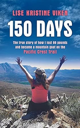 Transform Your Life: A Must-Read Review of ‘150 Days: The True Story of How I Lost 88 Pounds and Became a Mountain Goat on the Pacific Crest Trail’