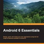 Must-Read Guide: Unlocking the Power of Android 6 Essentials – A Comprehensive Review