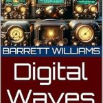 Unlock the Future of Amateur Radio: A Comprehensive Review of Digital Waves: Exploring FT8, RTTY, PSK31, and the Future of Amateur Radio Communication (Mastering HAM Radio: A Guide to Amateur Radio Techniques, Equipment, and Communication Book 9)
