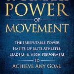 Unlock Your Potential: A Deep Dive into ‘The Undeniable Power of Movement: The Irrefutable Power Habits Of Elite Athletes, Leaders, & High Performers To Achieve Any Goal’