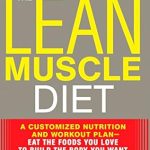 Unlock Your Best Body: A Comprehensive Review of The Lean Muscle Diet: A Customized Nutrition and Workout Plan–Eat the Foods You Love to Build the Body You Want and Keep It for Life! (Men’s Health)