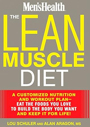 Unlock Your Best Body: A Comprehensive Review of The Lean Muscle Diet: A Customized Nutrition and Workout Plan–Eat the Foods You Love to Build the Body You Want and Keep It for Life! (Men’s Health)