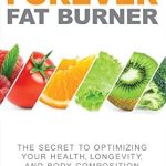 Unveiling the Ultimate Guide to Weight Management: A Comprehensive Review of The Forever Fat Burner: The Secret to Optimizing Your Health, Longevity, and Body Composition