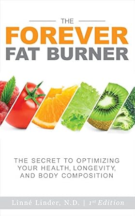 Unveiling the Ultimate Guide to Weight Management: A Comprehensive Review of The Forever Fat Burner: The Secret to Optimizing Your Health, Longevity, and Body Composition