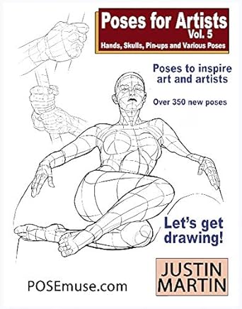 Unlock Your Artistic Potential with This Must-Have Guide: Poses for Artists Volume 5 – Hands, Skulls, Pin-ups & Various Poses – An Essential Reference for Figure Drawing and the Human Form
