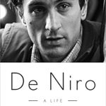 Uncover the Untold Stories in ‘De Niro: A Life’ – A Captivating Journey Through the Iconic Actor’s Career