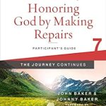 Transform Your Life with Insightful Strategies: Honoring God by Making Repairs: The Journey Continues, Participant’s Guide 7: A Recovery Program Based on Eight Principles from the Beatitudes (Celebrate Recovery)