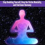 Transform Your Life Today: A Deep Dive into ‘Soul Shifting: Stop Doubting Yourself, Drop the Victim Mentality, and Find Inner Harmony (Life Shifting Book 2)’ Transform Your Life Today: A Deep Dive into ‘Soul Shifting: Stop Doubting Yourself, Drop the Victim Mentality, and Find Inner Harmony (Life Shifting Book 2)’