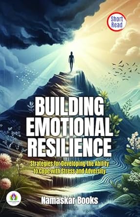 Discover the Secrets to Thriving: A Comprehensive Review of ‘Building Emotional Resilience: Strategies for Developing the Ability to Cope with Stress and Adversity’