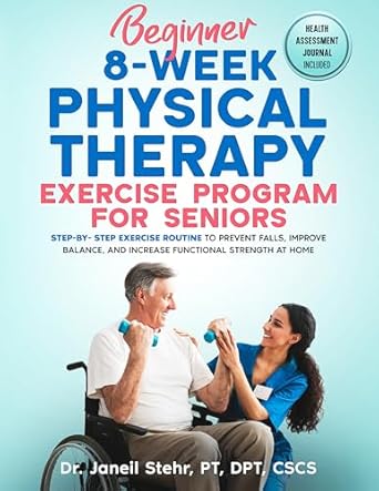Transform Your Health: A Comprehensive Review of the Beginner 8-Week Physical Therapy Exercise Program for Seniors – Step-By-Step Exercise Routine to Prevent Falls, Improve Balance, and Increase Functional Strength at Home
