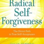 Transform Your Life with This Insightful Review: Radical Self-Forgiveness: The Direct Path to True Self-Acceptance