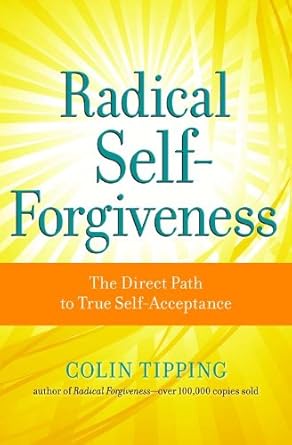 Transform Your Life with This Insightful Review: Radical Self-Forgiveness: The Direct Path to True Self-Acceptance