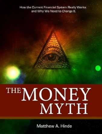 Unlocking Financial Truths: A Deep Dive into ‘The Money Myth – How the Current Financial System Really Works: and Why We Need to Change It’