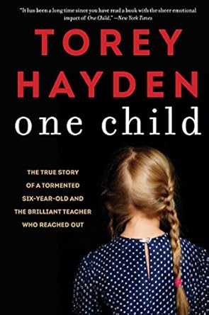 An Unforgettable Journey of Hope: One Child: The True Story of a Tormented Six-Year-Old and the Brilliant Teacher Who Reached Out