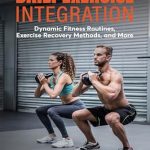 Unlock Your Fitness Potential: A Comprehensive Review of Daily Exercise Integration: Dynamic Fitness Routines, Exercise Recovery Methods, and More (Functional Health Series)