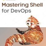 Unlock Your DevOps Potential: A Comprehensive Review of ‘Mastering Shell for DevOps: Automate, Streamline, and Secure DevOps Workflows with Modern Shell Scripting’ Unlock Your DevOps Potential: A Comprehensive Review of ‘Mastering Shell for DevOps: Automate, Streamline, and Secure DevOps Workflows with Modern Shell Scripting’