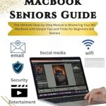 Unlocking the Secrets of Your M3 MacBook: A Comprehensive Review of ‘MacBook Seniors Guide: The Ultimate Step-by-Step Manual to Mastering Your M3 MacBook with Simple Tips and Tricks for Beginners and Seniors’