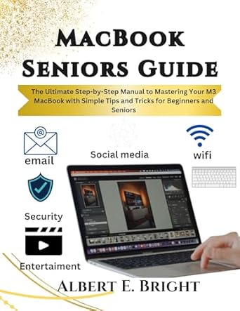 Unlocking the Secrets of Your M3 MacBook: A Comprehensive Review of ‘MacBook Seniors Guide: The Ultimate Step-by-Step Manual to Mastering Your M3 MacBook with Simple Tips and Tricks for Beginners and Seniors’