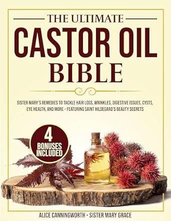 Discover the Secrets to Vibrant Health: A Comprehensive Review of The Ultimate Castor Oil Bible: Sister Mary’s Remedies to Tackle Hair Loss, Wrinkles, Digestive Issues, Cysts, Eye Health, and More – Featuring Saint Hildegard’s Beauty Secrets