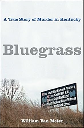 Unforgettable and Gripping: Bluegrass: A True Story of Murder in Kentucky