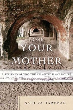An Eye-Opening Exploration: Lose Your Mother: A Journey Along the Atlantic Slave Route