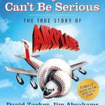 An Unforgettable Journey Behind the Laughter: Surely You Can’t Be Serious: The True Story of Airplane!