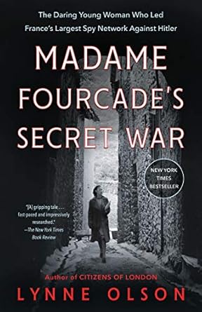 An Unforgettable Tale of Bravery: Madame Fourcade’s Secret War: The Daring Young Woman Who Led France’s Largest Spy Network Against Hitler