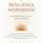 Transform Your Life: A Comprehensive Review of The Resilience Workbook: Essential Skills to Recover from Stress, Trauma, and Adversity (A New Harbinger Self-Help Workbook)
