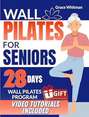 Transform Your Health: A Comprehensive Review of WALL PILATES FOR SENIORS: A Step-by-Step Guide to Enhancing Health and Well-being