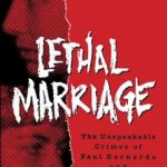 Discover the Chilling Truth: A Review of Lethal Marriage: The Unspeakable Crimes of Paul Bernardo and Karla Homolka