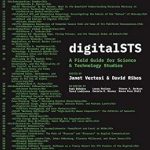 Essential Insights for Modern Scholars: A Review of digitalSTS: A Field Guide for Science & Technology Studies Essential Insights for Modern Scholars: A Review of digitalSTS: A Field Guide for Science & Technology Studies
