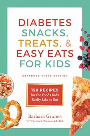 Discover Delicious and Healthy Options: Diabetes Snacks, Treats, & Easy Eats for Kids – 150 Recipes for the Foods Kids Really Like to Eat