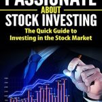 Unveiling Insights: A Comprehensive Review of ‘Passionate about Stock Investing: The Quick Guide to Investing in the Stock Market’
