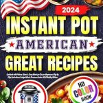 Discover Deliciousness: An In-Depth Review of ‘American Instant Pot Great Recipes Cookbook with Pictures 2024: Basic & Easy Meals for Two for Beginners Step by Step Instructions Instapot Book: Pressure Cooker Healthy Kitchen’