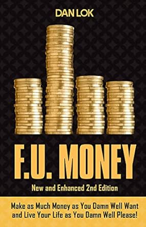 Discover the Secrets to Financial Freedom: A Comprehensive Review of F.U. Money: Make As Much Money As You Damn Well Want And Live Your Life As You Damn Well Please!