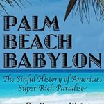 Unveiling the Secrets of Wealth: A Captivating Review of Palm Beach Babylon: The Sinful History of America’s Super-Rich Paradise