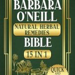 Discover the Secrets to Wellness: A Comprehensive Review of Barbara O’Neill’s Natural Herbal Remedies Bible – The Ultimate Path to Natural Wellness that Unlocks Your Body’s Untapped Power – Without Medications, Without Compromises