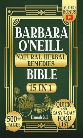 Discover the Secrets to Wellness: A Comprehensive Review of Barbara O’Neill’s Natural Herbal Remedies Bible – The Ultimate Path to Natural Wellness that Unlocks Your Body’s Untapped Power – Without Medications, Without Compromises