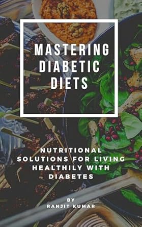 Transform Your Health: A Comprehensive Review of ‘Mastering Diabetic Diets: Nutritional Solutions for Living Healthily with Diabetes’ – Unlock the Secrets to Effective Diabetes Management Through Diet
