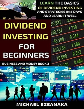Unlock Your Financial Future: A Comprehensive Review of ‘Dividend Investing For Beginners: Learn The Basics Of Dividend Investing And Strategies In 5 Days And Learn It Well’ (Business And Money Series)