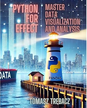 Unlock Your Data Potential: A Comprehensive Review of ‘Python For Effect: Master Data Visualization and Analysis’ – Learn Data Pipelines, Machine Learning, Advanced Statistical Analysis and Visualization with Jupyter Notebook