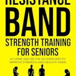Transform Your Health: A Comprehensive Review of the YELLOW WORKOUT BOOK: RESISTANCE BAND STRENGTH TRAINING FOR SENIORS: AT-HOME AND ON-THE-GO EXERCISES TO IMPROVE STRENGTH AND HEALTHY AGING