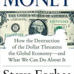 Essential Insights Revealed: Money: How the Destruction of the Dollar Threatens the Global Economy – and What We Can Do About It